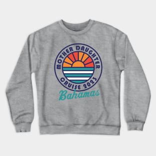 Mother Daughter Cruise 2023 Bahamas Mother Daughter Vacation Crewneck Sweatshirt